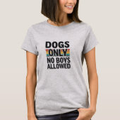 Alleen honden - geen jongens toegestaan T-shirt (Voorkant)