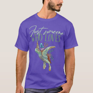 Alleen iemand die van zeeen schildpadden houdt t-shirt
