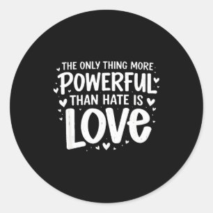 Alleen iets machtiger dan haat is liefde ronde sticker