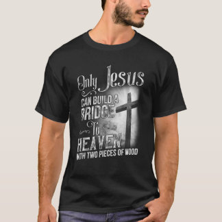 Alleen Jezus kan een brug naar de hemel bouwen T-shirt