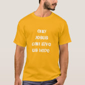 Alleen Jezus kan ons hoop Christelijke boodschap g T-shirt (Voorkant)