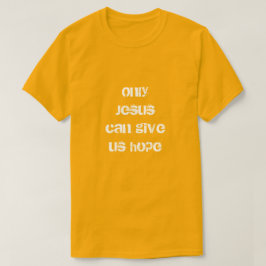 Alleen Jezus kan ons hoop Christelijke boodschap g T-shirt
