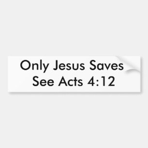 Alleen Jezus redt!Zie Acts 4:12 Bumpersticker