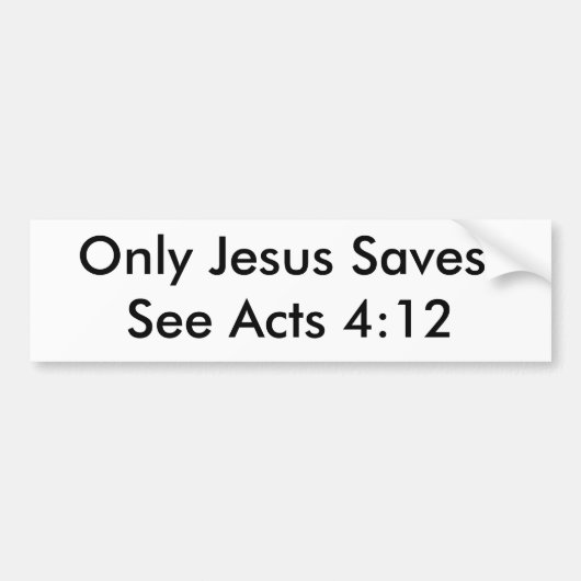Alleen Jezus redt!Zie Acts 4:12 Bumpersticker (Voorkant)