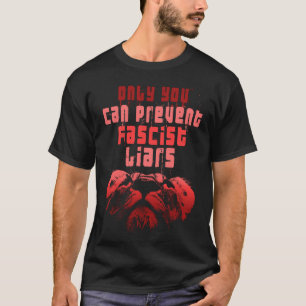 Alleen jij kunt fascistische leugenaars weerhouden t-shirt