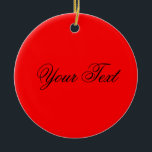 ALLEEN KLEUR/brandrood   jouw tekst Keramisch Ornament<br><div class="desc">Alleen kleursamenstelling door EDDA Fröhlich | Sjabloon: achtergrondkleur voor jouw tekst of afbeelding | Trend: kleur je leven. | U mist andere kleuren,  producten of design? Neem contact met mij op: contact@eddart.de</div>