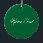 ALLEEN KLEUR / donkergroen   jouw tekst Keramisch Ornament<br><div class="desc">Alleen kleursamenstelling door EDDA Fröhlich | Sjabloon: achtergrondkleur voor jouw tekst of afbeelding | Trend: kleur je leven. | U mist andere kleuren,  producten of design? Neem contact met mij op: contact@eddart.de</div>