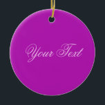 ALLEEN KLEUR / magenta   jouw tekst Keramisch Ornament<br><div class="desc">Alleen kleursamenstelling door EDDA Fröhlich | Sjabloon: achtergrondkleur voor jouw tekst of afbeelding | Trend: kleur je leven. | U mist andere kleuren,  producten of design? Neem contact met mij op: contact@eddart.de</div>