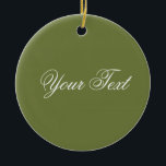 ALLEEN KLEUR/olijfgroen   jouw tekst Keramisch Ornament<br><div class="desc">Alleen kleursamenstelling door EDDA Fröhlich | Sjabloon: achtergrondkleur voor jouw tekst of afbeelding | Trend: kleur je leven. | U mist andere kleuren,  producten of design? Neem contact met mij op: contact@eddart.de</div>