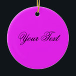 ALLEEN KLEUR / roze   jouw tekst Keramisch Ornament<br><div class="desc">Alleen kleursamenstelling door EDDA Fröhlich | Sjabloon: achtergrondkleur voor jouw tekst of afbeelding | Trend: kleur je leven. | U mist andere kleuren,  producten of design? Neem contact met mij op: contact@eddart.de</div>