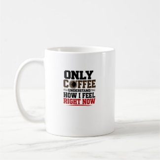 Alleen koffie begrijpt hoe ik me voel Grappige ko Koffiemok