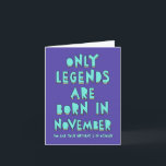 Alleen legenden worden geboren in november, oktobe kaart<br><div class="desc">Een grappige verjaardagskaart met een draai. Pas de tekst aan zoals u wilt</div>
