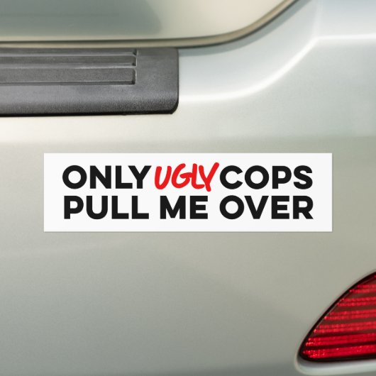 Alleen lelijke agenten trekken me aan bumpersticker (Op auto)