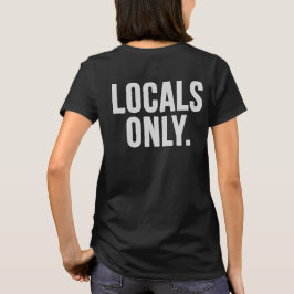 Alleen lokale. Ga naar huis T-shirt