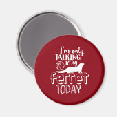 Alleen maar met mijn fret vandaag grappig Dierenvr Magneet (Voorkant / Achterkant)