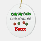 Alleen mijn ballen begrijpen me. Bocce. Keramisch Ornament (Links)