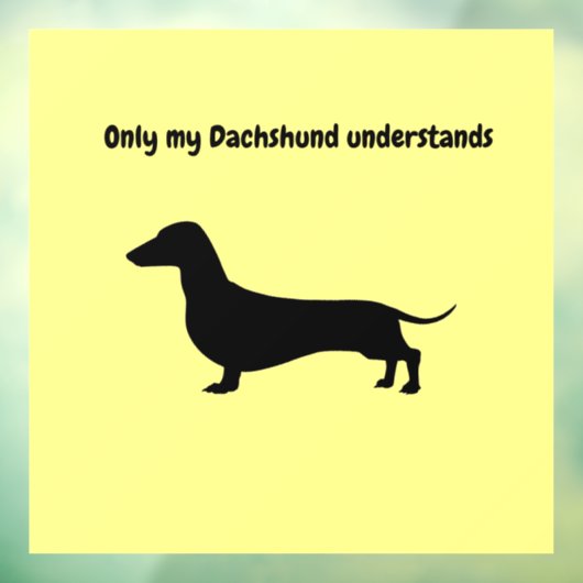 ALLEEN MIJN DACHSHUND BEGRIJPT HET WINDDECAL RAAMSTICKER (Vel 3)