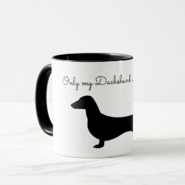 ALLEEN MIJN DACHSHUND BEGRIJPT MOK