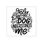 Alleen mijn hond begrijpt me rubberstempel (Afrduk)