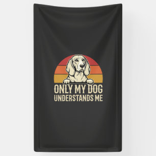 Alleen mijn hond begrijpt me vintage hond spandoek