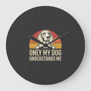 Alleen mijn hond begrijpt mij vintage hond grote klok