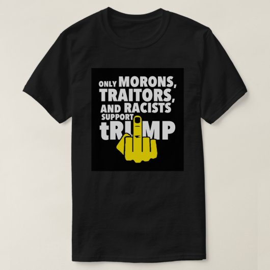 Alleen Morons, Racisten en Traitors ondersteunen t T-shirt (Design voorkant)