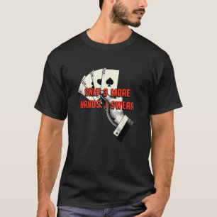 Alleen nog drie handen ik zweer Poker kaartspel Po T-shirt