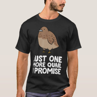 Alleen Nog Eén Kwartel Ik Beloof Funny Kwartel Fok T-shirt