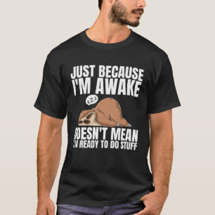 Alleen omdat ik wakker ben betekent niet dat ik kl t-shirt