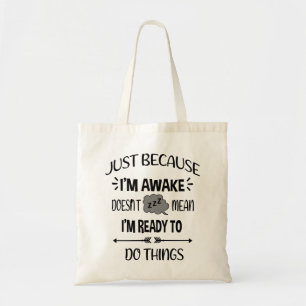 Alleen omdat ik wakker ben, niet mijn Im Ready bet Tote Bag