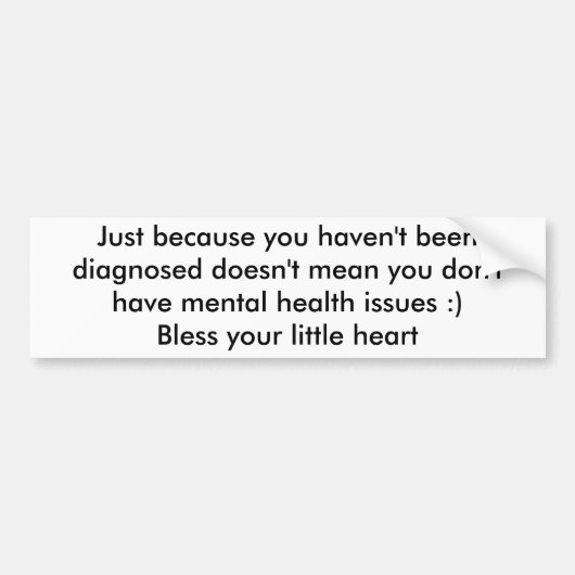 Alleen omdat je nog niet gediagnosticeerd bent... bumpersticker (Voorkant)