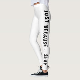 Alleen omdat SLAY Leggings print
