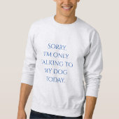 Alleen praten met mijn hond Sweatshirt (Voorkant)
