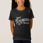 Alleen tutorials, geen praktijk t-shirt (Voorkant)