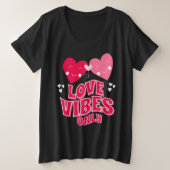 Alleen Valentijnsdag Love Vibes Grote Maat T-shirt (Design voorkant)