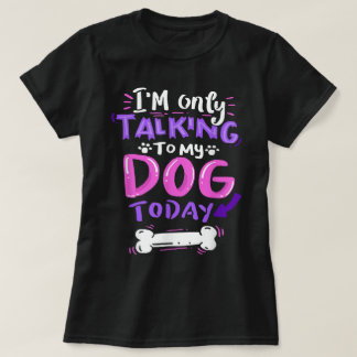 Alleen Vandaag Met Mijn Hond Praten Ontwerp T-shirt