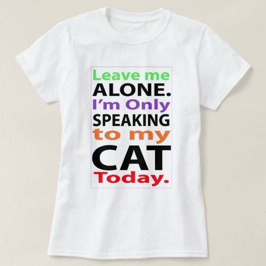 Alleen vandaag met mijn kat praten #2 t-shirt (Design voorkant)