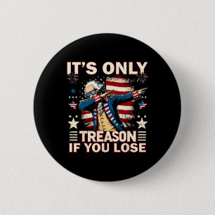 Alleen verraad als je 4 juli George Washin verlies Ronde Button 5,7 Cm