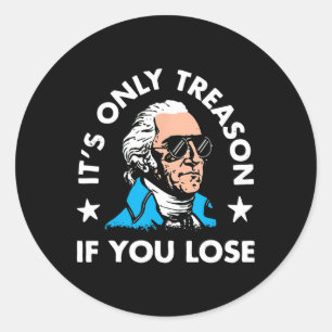 Alleen verraad als je 4 juli verliest Grappig pres Ronde Sticker