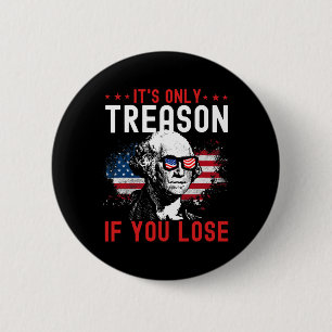 Alleen verraad als je grappige George Washington 1 Ronde Button 5,7 Cm