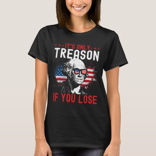 Alleen verraad als je grappige George Washington 1 T-shirt (Voorkant)