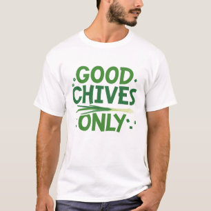 Alleen voor goede Chives T-shirt