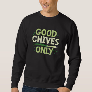 Alleen voor goede Chives Trui
