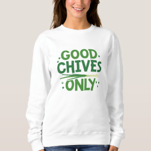 Alleen voor goede Chives Trui