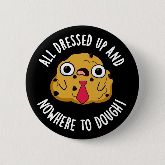 Allemaal aangekleed en nergens om deeg te bakken ronde button 5,7 cm (Voorkant)