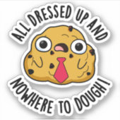 Allemaal aangekleed en nergens om deeg te bakken sticker (Voorkant)