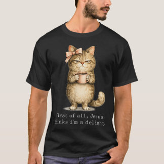 Allereerst Denkt Jezus Dat Ik Een Aangename Kat Be T-shirt
