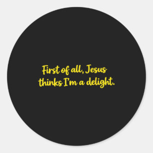 Allereerst denkt Jezus dat ik een genot is christe Ronde Sticker