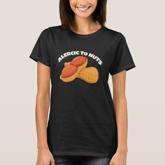 Allergic to Nuts Healthy Delicious Peanuts T-shirt (Voorkant)