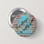 "Allergic to reality" design pin/ Ronde Button 5,7 Cm (Voorkant /achterkant)